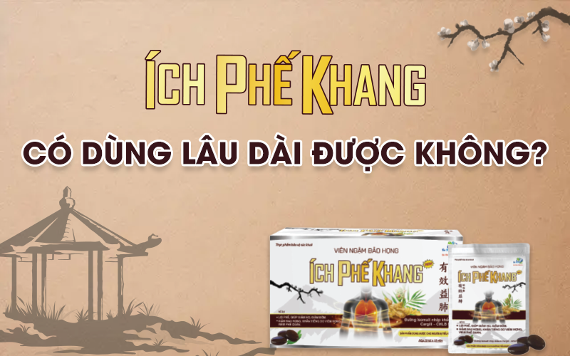 Viên ngậm bảo họng Ích Phế Khang có dùng lâu dài được không?